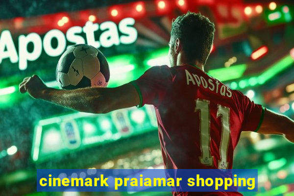 cinemark praiamar shopping