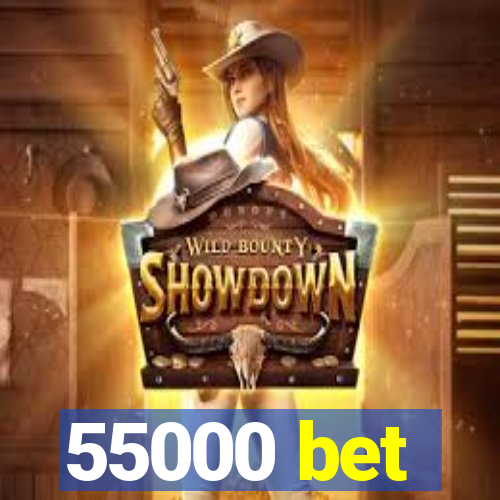 55000 bet