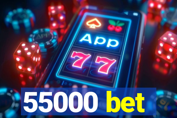 55000 bet