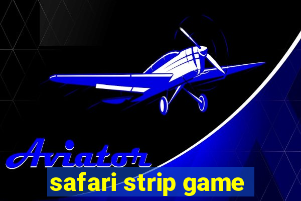 safari strip game