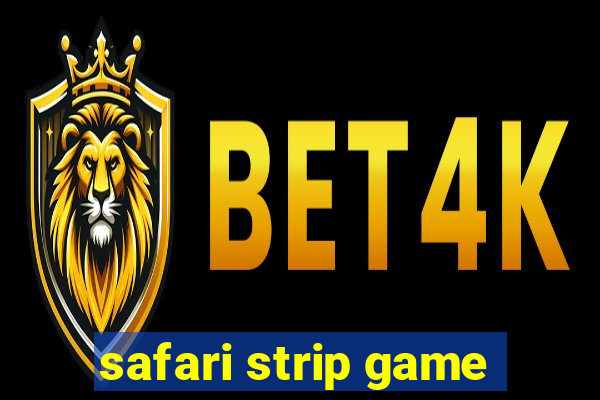 safari strip game