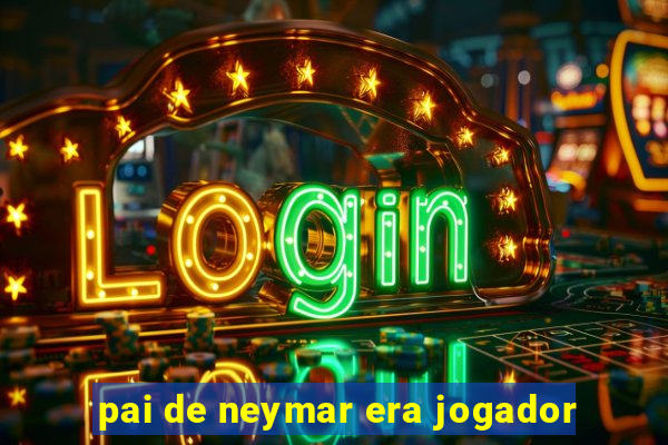 pai de neymar era jogador