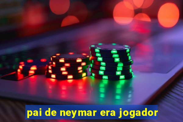 pai de neymar era jogador