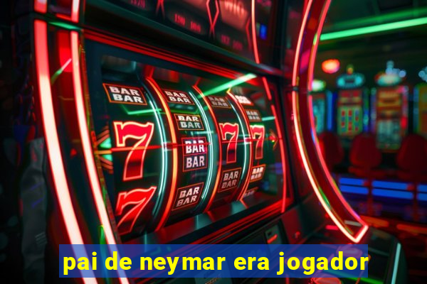 pai de neymar era jogador