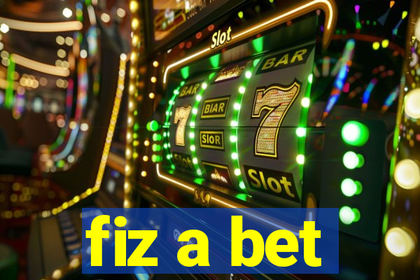 fiz a bet