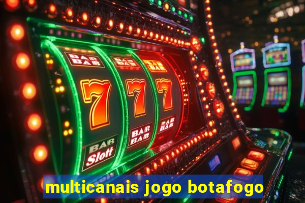 multicanais jogo botafogo
