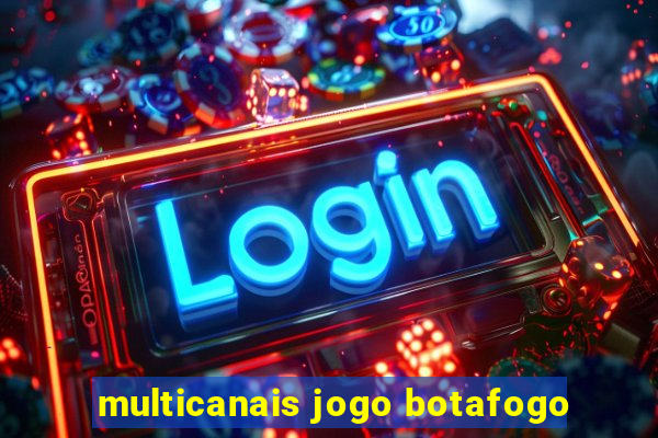 multicanais jogo botafogo