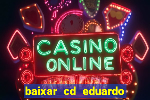 baixar cd eduardo costa as 40 melhores
