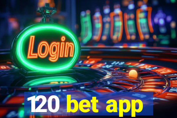 120 bet app
