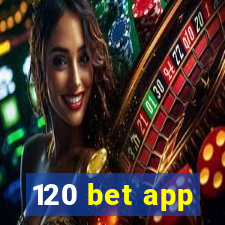 120 bet app