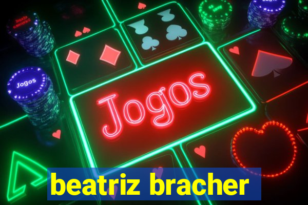 beatriz bracher