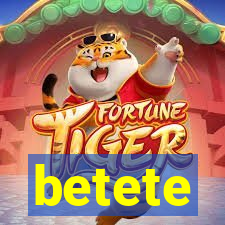 betete