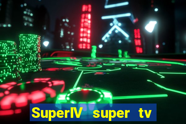 SuperIV super tv ao vivo super tv ao