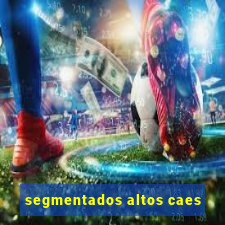 segmentados altos caes