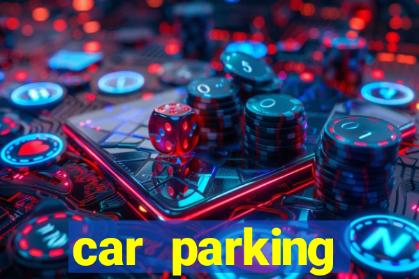 car parking dinheiro infinito e tudo desbloqueado