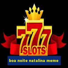 boa noite natalina meme