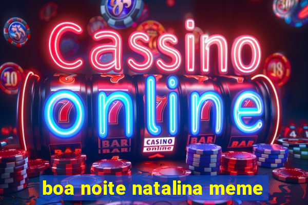 boa noite natalina meme