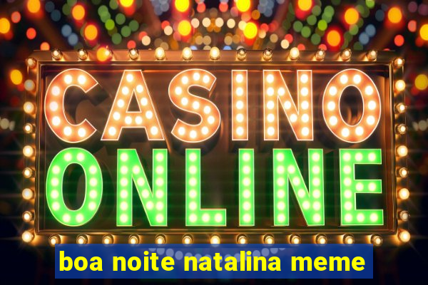 boa noite natalina meme
