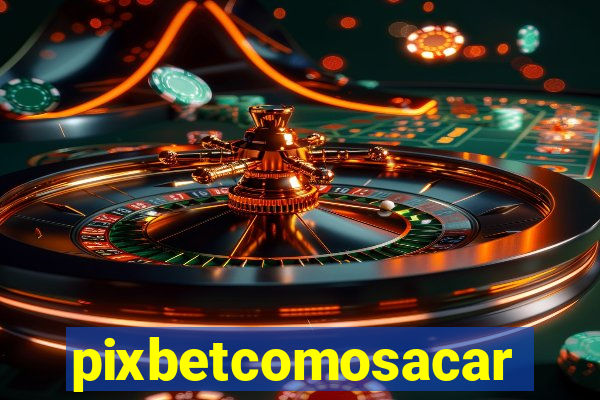 pixbetcomosacar