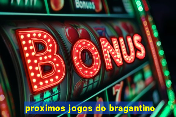 proximos jogos do bragantino