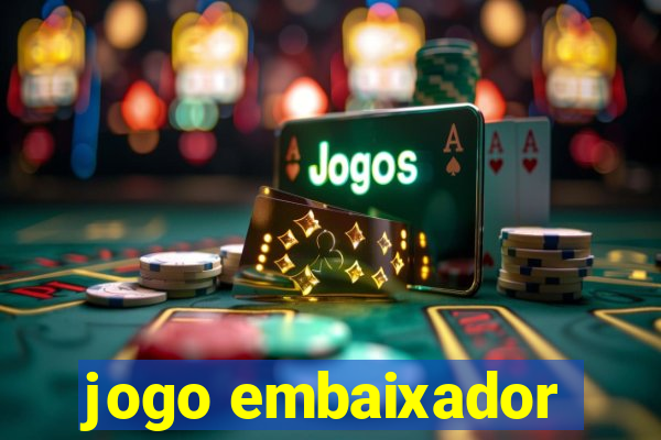jogo embaixador