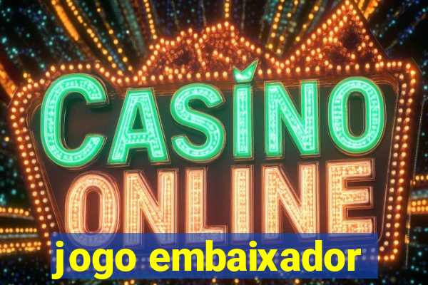 jogo embaixador