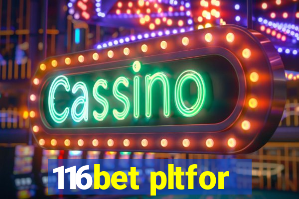 116bet pltfor