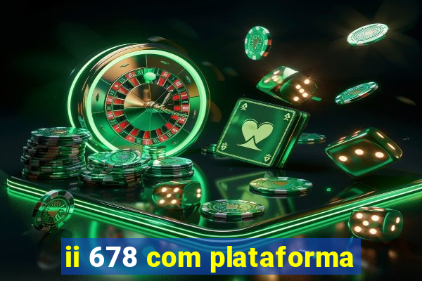ii 678 com plataforma