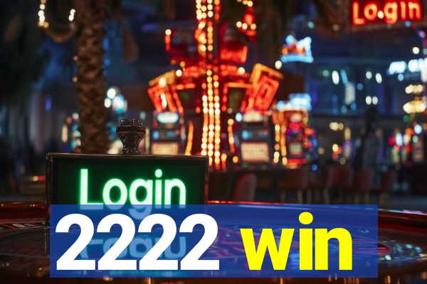 2222 win