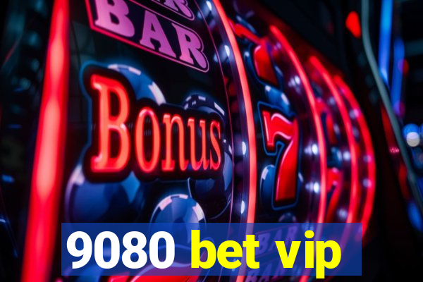 9080 bet vip