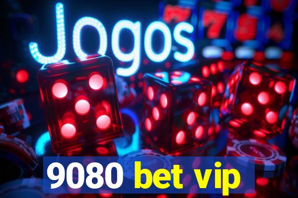 9080 bet vip