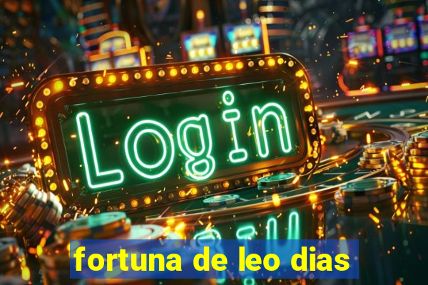 fortuna de leo dias
