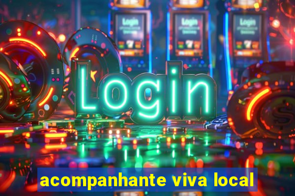 acompanhante viva local
