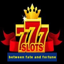 between fate and fortune