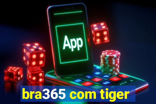 bra365 com tiger