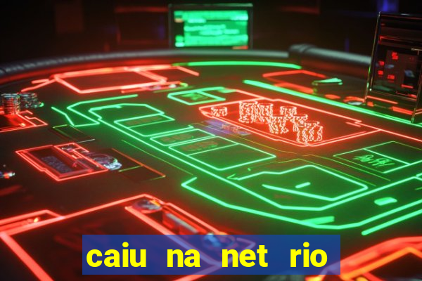 caiu na net rio de janeiro
