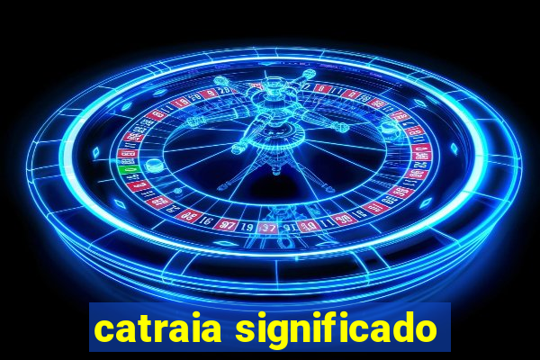 catraia significado