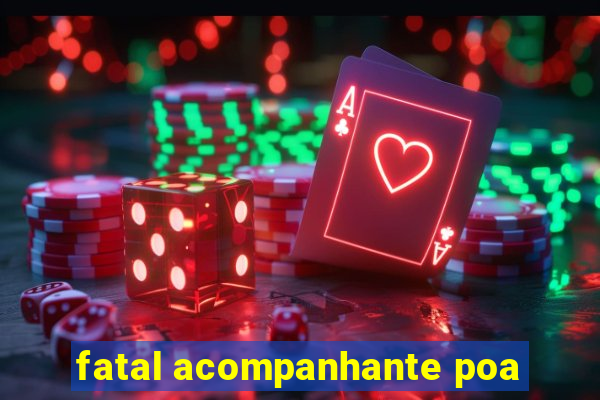 fatal acompanhante poa