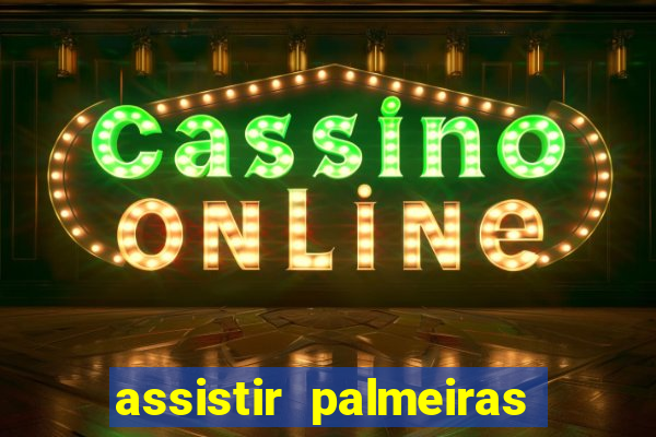 assistir palmeiras futebol play