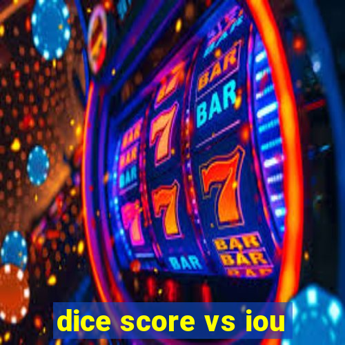 dice score vs iou