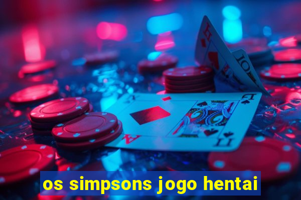 os simpsons jogo hentai