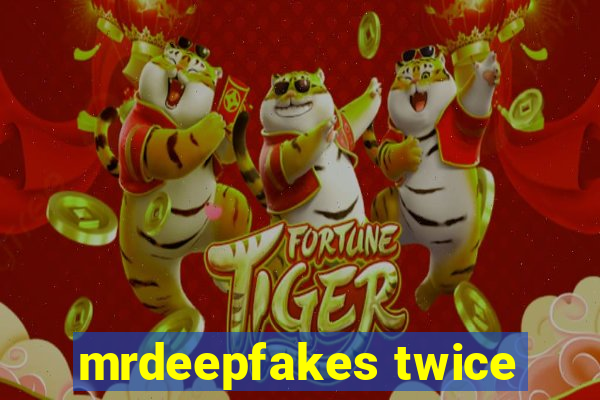 mrdeepfakes twice