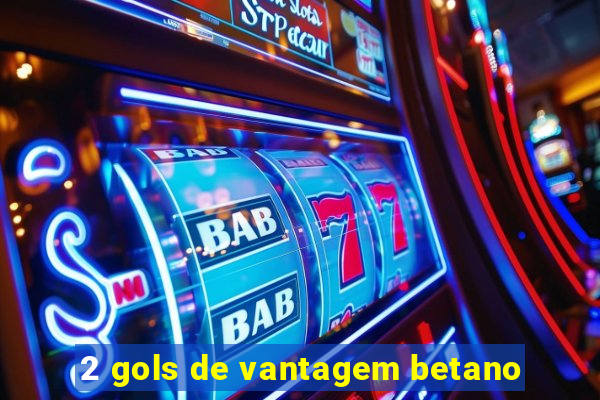 2 gols de vantagem betano