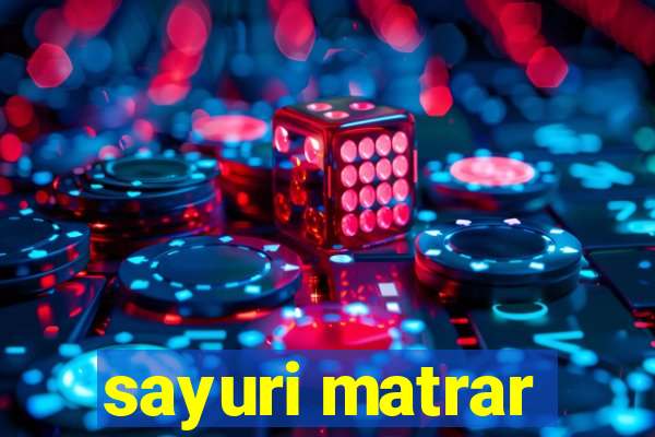 sayuri matrar
