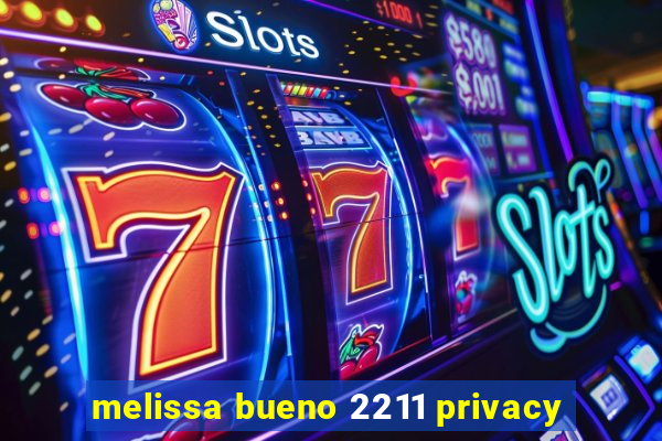 melissa bueno 2211 privacy