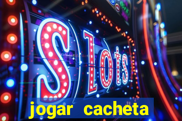 jogar cacheta valendo dinheiro