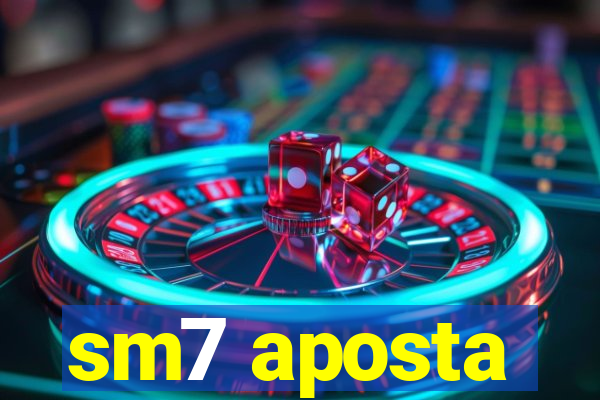 sm7 aposta