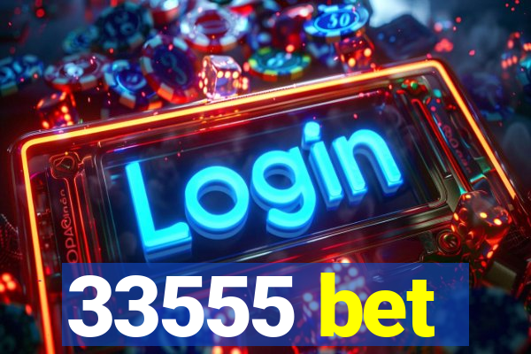 33555 bet