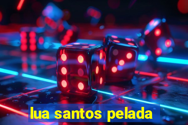 lua santos pelada