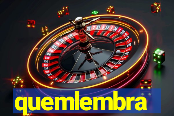 quemlembra